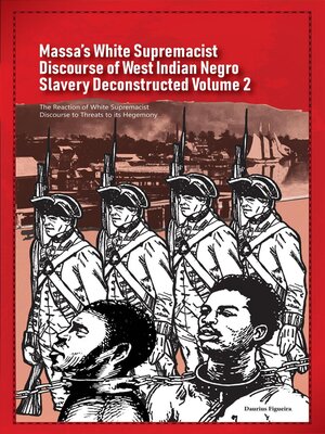 cover image of Massa's White Supremacist Discourse of West Indian Negro Slavery Deconstructed Volume 2